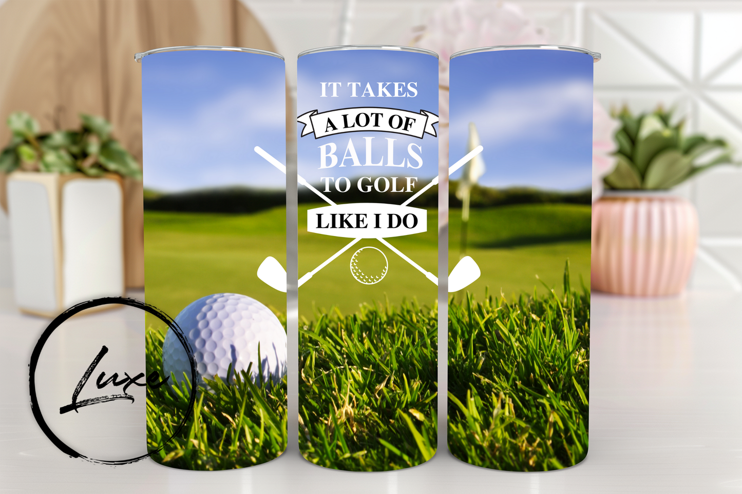 20oz Tumbler #21 - It Takes A Lot Of Balls To Golf Like I Do